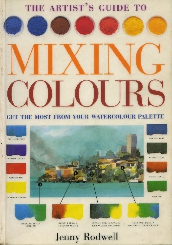 Okładka: Jenny Rodwell - The Artist's Guide to Mixing Colours