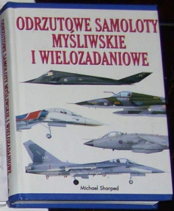 Okładka: Michael Sharped - Odrzutowe samoloty myśliwskie i wielozadaniowe.