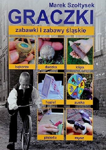 Okładka: Marek Szołtysek - GRACZKI – zabawki i zabawy śląskie