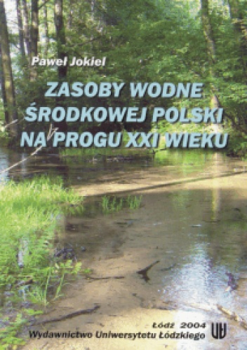 Okładka: Paweł Jokiel - Zasoby wodne środkowej Polski na progu XXI wieku