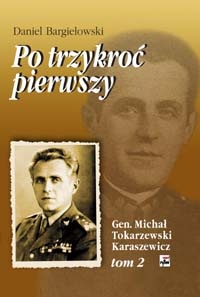 Okładka: Daniel Bargiełowski - Po trzykroć pierwszy. Michał Tokarzewski-Karaszewicz. Generał broni, teozof, wolnomularz, kapłan Kościoła liberalnokatolickiego. Tom 2