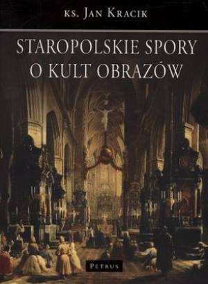 Okładka: Jan Kracik - Staropolskie spory o kult obrazów