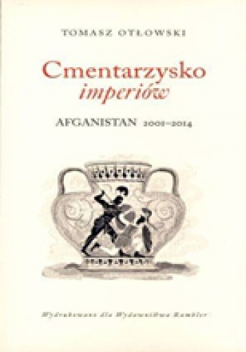 Okładka: Tomasz Otłowski - Cmentarzysko imperiów Afganistan 2001-2014
