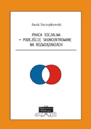 Okładka: Jacek Szczepkowski - Praca socjalna - Podejście Skoncentrowane na Rozwiązaniach