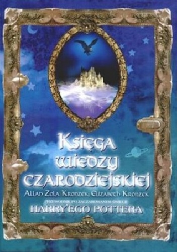 Okładka: Allan Zola Kronzek - Księga wiedzy czarodziejskiej. Przewodnik po zaczarowanym świecie Harry'ego Pottera