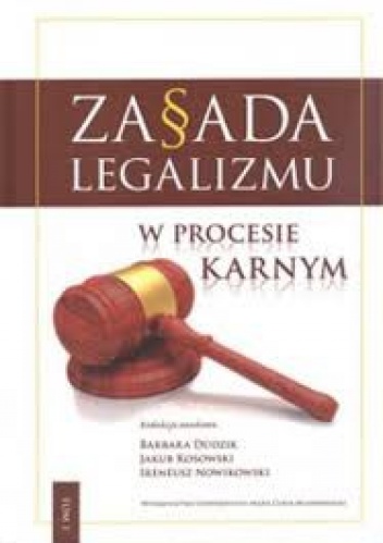 Okładka:  praca zbiorowa - Zasada legalizmu w procesie karnym