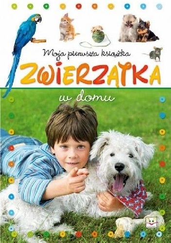Okładka: Agnieszka Bator - Moja pierwsza książka. Zwierzątka w domu