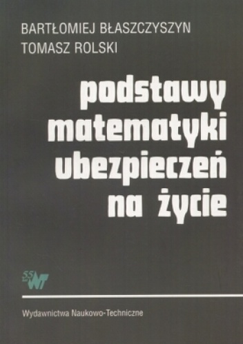 Okładka: Bartłomiej Błaszczyszyn - Podstawy matematyki ubezpieczeń na życie
