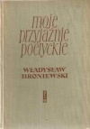 Okładka: Władysław Broniewski - Moje przyjaźnie poetyckie
