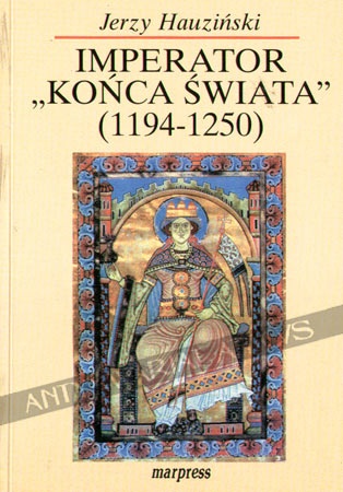 Okładka: Jerzy Hauziński - Imperator „końca świata”. Fryderyk II Hohenstauf (1194-1250)