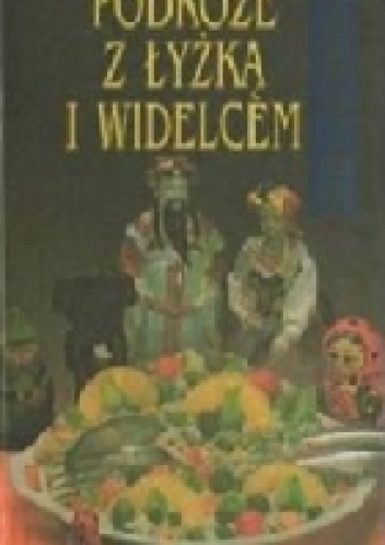 Okładka: Tadeusz Olszański - Podróże z łyżką i widelcem