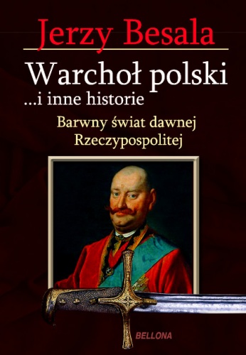 Okładka: Jerzy Besala - Warchoł polski ...i inne historie. Barwny świat dawnej Rezczypospolitej