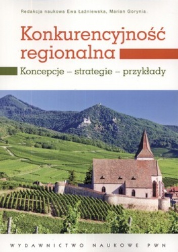 Okładka: Marian Gorynia - Konkurencyjność regionalna. Koncepcje,strategie,przykłady