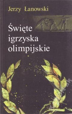 Okładka: Jerzy Łanowski - Święte igrzyska olimpijskie