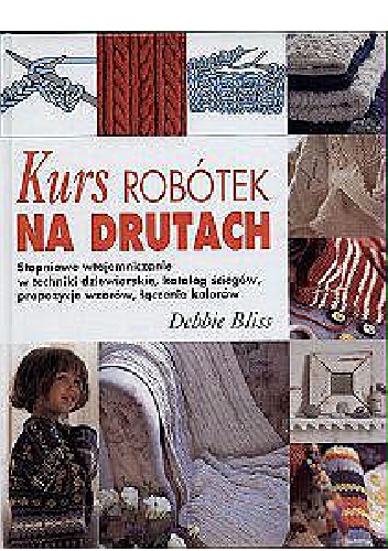 Okładka: Debbie Bliss - Kurs robótek na drutach