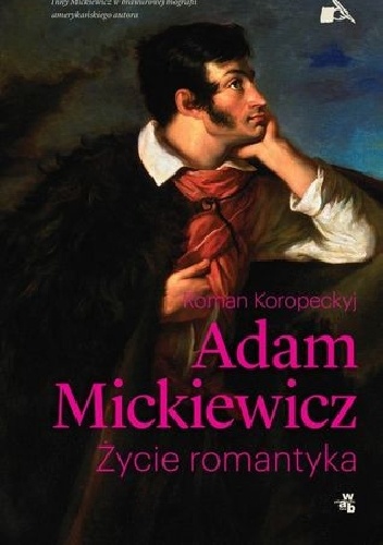Okładka: Roman Koropeckyj - Adam Mickiewicz. Życie romantyka