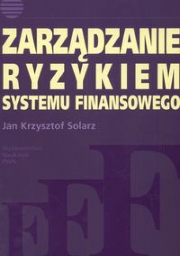 Okładka: Jan Krzysztof Solarz - zarządzanie ryzykiem systemu finansowego