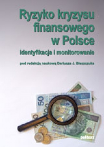 Okładka: Dariusz J. Błaszczuk - Ryzyko kryzysu finansowego w Polsce. Identyfikacja i monitorowanie