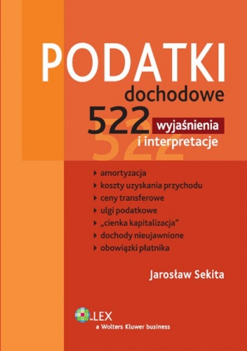 Okładka: Jarosław Sekita - Podatki dochodowe. 522 wyjaśnienia i interpretacje