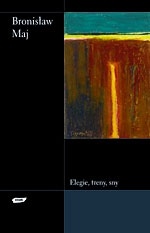 Okładka: Bronisław Maj - Elegie, treny, sny