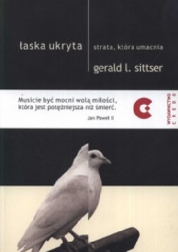 Okładka: Gerald L. Sittser - Łaska ukryta. Strata, która umacnia.