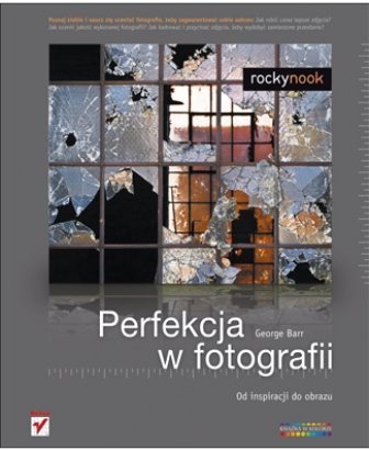 Okładka: George Barr - Perfekcja w fotografii. Od inspiracji do obrazu