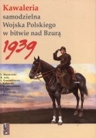Okładka:  praca zbiorowa - Kawaleria samodzielna Wojska Polskiego w bitwie nad Bzurą 1939