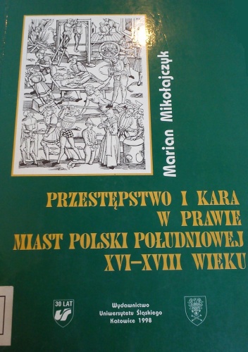 Okładka: Marian Mikołajczyk - Przestępstwo i kara w prawie miast Polski południowej XVI-XVIII wieku