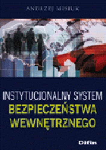 Okładka: Andrzej Misiuk - Instytucjonalny system bezpieczeństwa wewnętrznego