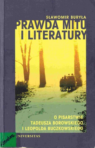 Okładka: Sławomir Buryła - Prawda mitu i literatury. O pisarstwie Tadeusza Borowskiego i Leopolda Buczkowskiego