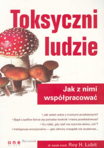 Okładka: Roy H. Lubit - Toksyczni ludzie. Jak z nimi współpracować