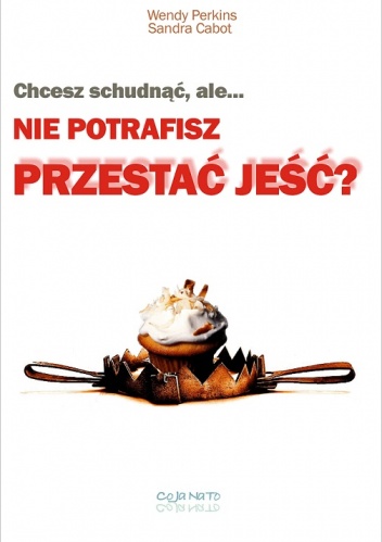 Okładka: Sandra Cabot - Chcesz schudnąć, ale nie potrafisz przestać jeść