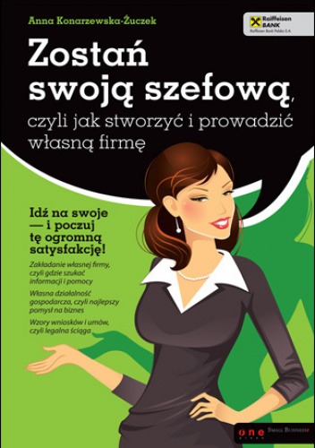 Okładka: Anna Konarzewska-Żuczek - Zostań swoją szefową, czyli jak stworzyć i prowadzić własną firmę