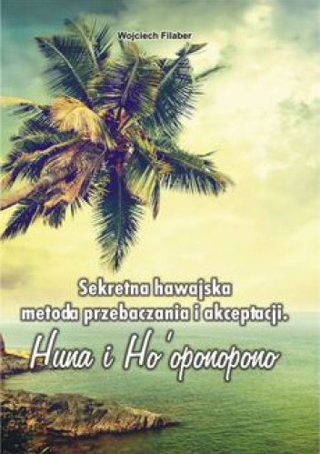 Okładka: Wojciech Filaber - Sekretna hawajska metoda przebaczania i akceptacji