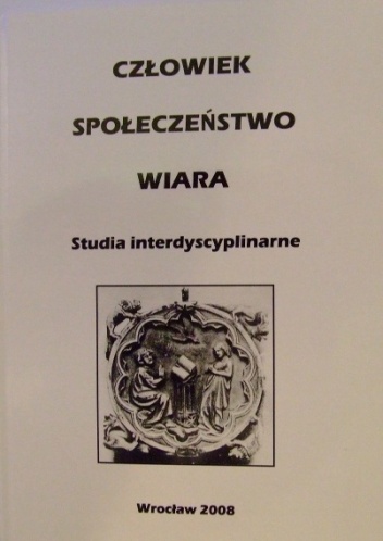 Okładka: Bartłomiej Stawiarski - Człowiek - Społeczeństwo - Wiara: Studia interdyscyplinarne