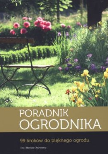 Okładka: Ewa Chojnowska - Poradnik ogrodnika. 99 kroków do pięknego ogrodu