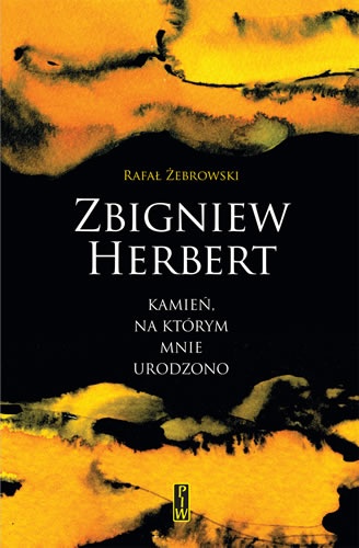 Okładka: Rafał Żebrowski - Zbigniew Herbert. Kamień, na którym mnie urodzono