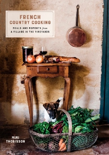 Okładka: Mimi Thorisson - French Country Cooking. Meals and Moments from a Village in the Vineyards