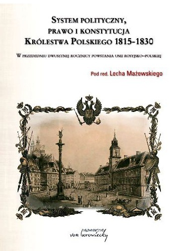 Okładka: Lech Mażewski - System Polityczny, prawo i konstytucja Królestwa Polskiego 1815-1830