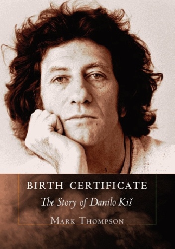 Okładka: Mark Thompson - Birth Certificate: The Story of Danilo Kis