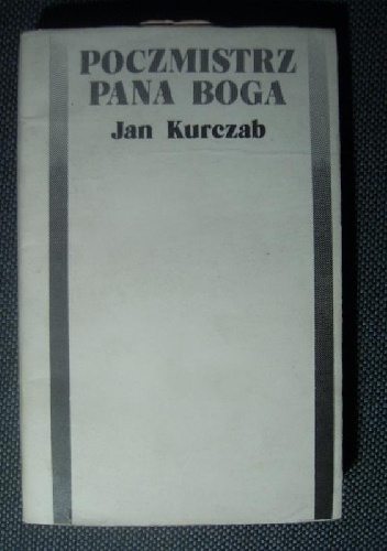 Okładka: Jan Kurczab - Poczmistrz Pana Boga. Wybór opowiadań i utworów scenicznych