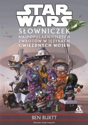 Okładka: Ben Burtt - Słowniczek najpopularniejszych zwrotów w językach Gwiezdnych Wojen