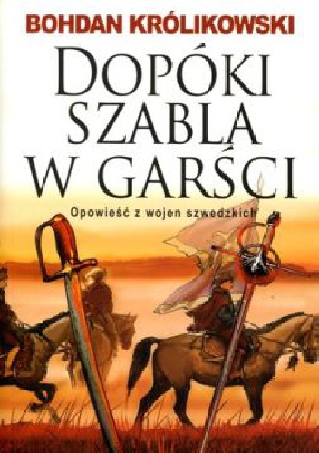 Okładka: Bohdan Królikowski - Dopóki szabla w garści