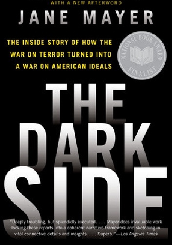 Okładka: Jane Mayer - The Dark Side. The Inside Story of How the War on Terror Turned into a War on American Ideals