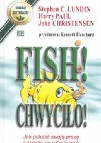 Okładka: Stephen C. Lundin - Fish! Chwyciło! Jak polubić swoją pracę i porwać za sobą inn