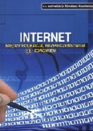 Okładka: Mirosław Kowalski - Internet. Między edukacją, bezpieczeństwem a zdrowiem