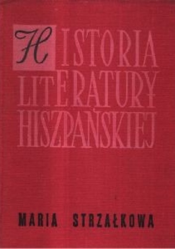 Okładka: Maria Strzałkowa - Historia literatury hiszpańskiej. Zarys