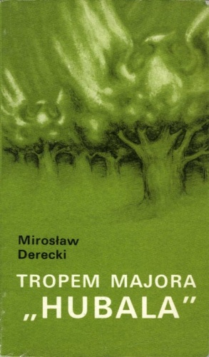 Okładka: Mirosław Derecki - Tropem majora "Hubala"