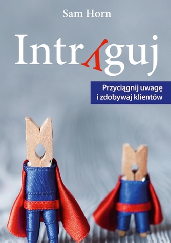 Okładka: Sam Horn - Intryguj - Przyciągnij uwagę i zdobywaj klientów