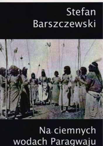 Okładka: Zdzisław Barszczewski - Na ciemnych wodach Paragwaju